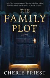 The Family Plot: A Novel by Cherie Priest Paperback Book
