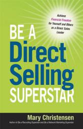 Be a Direct Selling Superstar: Achieve Financial Freedom for Yourself and Others as a Direct Sales Leader by Mary Christensen Paperback Book
