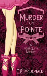 Murder On Pointe: A Fiona Quinn Mystery by C. S. McDonald Paperback Book