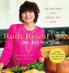 My Kitchen Year: 136 Recipes That Saved My Life by Ruth Reichl Paperback Book