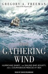 The Gathering Wind: Hurricane Sandy, the Sailing Ship Bounty, and a Courageous Rescue at Sea by Gregory A. Freeman Paperback Book
