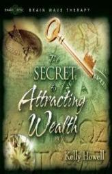 The Secret to Attracting Wealth by Kelly Howell Paperback Book