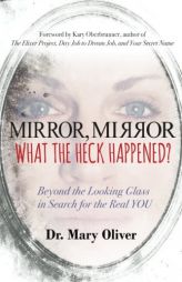 Mirror Mirror, What the Heck Happened? by Mary Oliver Paperback Book