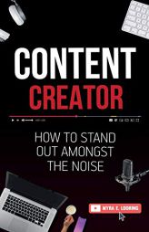 Content Creator: How To Stand Out Amongst The Noise by Myra E. Looring Paperback Book