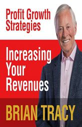 Increasing Your Revenues: Profit Growth Strategies by Brian Tracy Paperback Book
