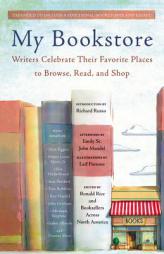 My Bookstore: Writers Celebrate Their Favorite Places to Browse, Read, and Shop by Ronald Rice Paperback Book