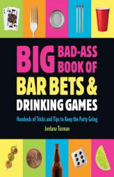 Big Bad-Ass Book of Bar Bets and Drinking Games: Hundreds of Tricks and Tips to Keep the Party Going by Jordana Tusman Paperback Book