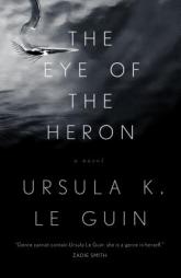 The Eye of the Heron: A Novel by Ursula K. Le Guin Paperback Book