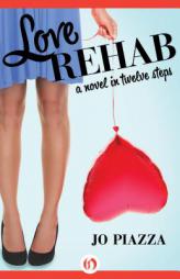 Love Rehab: A Novel in Twelve Steps by Jo Piazza Paperback Book