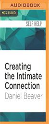 Creating the Intimate Connection: The Basics of Emotional Intimacy by Daniel Beaver Paperback Book