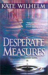 Desperate Measures (Barbara Holloway Novels) by Kate Wilhelm Paperback Book
