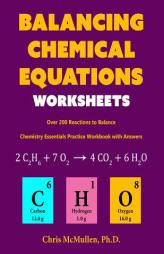Balancing Chemical Equations Worksheets (Over 200 Reactions to Balance): Chemistry Essentials Practice Workbook with Answers by Chris McMullen Paperback Book