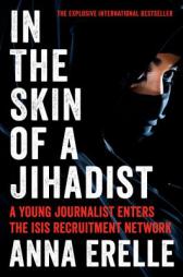 In the Skin of a Jihadist: A Young Journalist Enters the Isis Recruitment Network by Anna Erelle Paperback Book