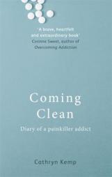 Coming Clean: Diary of a Painkiller Addict by Cathryn Kemp Paperback Book