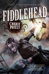 Fiddlehead by Cherie Priest Paperback Book