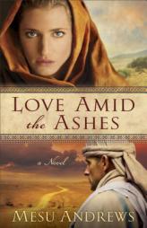 Love Amid the Ashes by Mesu Andrews Paperback Book