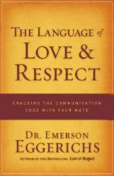 The Language of Love and Respect: Cracking the Communication Code with Your Mate by Emerson Eggerichs Paperback Book