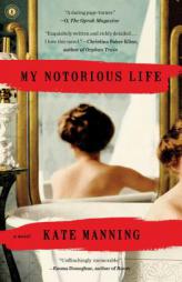 My Notorious Life by Kate Manning Paperback Book