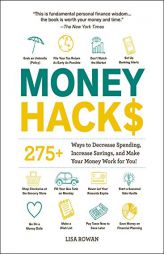 Money Hacks: 275+ Ways to Decrease Spending, Increase Savings, and Make Your Money Work for You! by Lisa Rowan Paperback Book