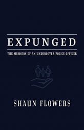 Expunged: The Memoirs of an Undercover Police Officer by Shaun Flowers Paperback Book