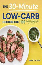 The 30-Minute Low-Carb Cookbook by Pamela Ellgen Paperback Book