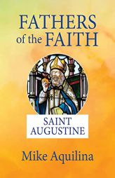 Fathers of the Faith: Saint Augustine by Mike Aquilina Paperback Book