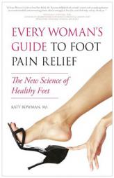 Every Woman's Guide to Foot Pain Relief: The New Science of Healthy Feet by Katy Bowman Paperback Book