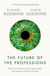 The Future of the Professions: How Technology Will Transform the Work of Human Experts by Richard Susskind Paperback Book