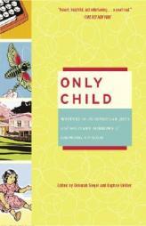 Only Child: Writers on the Singular Joys and Solitary Sorrows of Growing Up Solo by Deborah Siegel Paperback Book