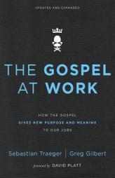 The Gospel at Work: How the Gospel Gives New Purpose and Meaning to Our Jobs by Sebastian Traeger Paperback Book