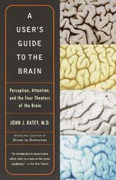 A User's Guide to the Brain: Perception, Attention, and the Four Theaters of the Brain by John J. Ratey Paperback Book