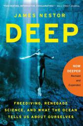 Deep: Freediving, Renegade Science, and What the Ocean Tells Us about Ourselves by James Nestor Paperback Book