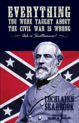 Everything You Were Taught About the Civil War is Wrong, Ask a Southerner! by Lochlainn Seabrook Paperback Book