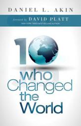 Ten Who Changed the World by Daniel L. Akin Paperback Book