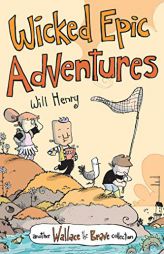 Wicked Epic Adventures: Another Wallace the Brave Collection (Volume 3) by Will Henry Paperback Book