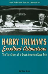 Harry Truman's Excellent Adventure: The True Story of a Great American Road Trip by Matthew Algeo Paperback Book