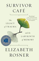 Survivor Café: The Legacy of Trauma and the Labyrinth of Memory by Elizabeth Rosner Paperback Book