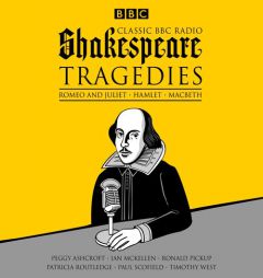 Classic BBC Radio Shakespeare: Tragedies: Hamlet; Macbeth; Romeo and Juliet by William Shakespeare Paperback Book