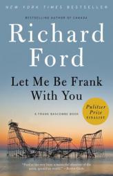 Let Me Be Frank With You: A Frank Bascombe Book by Richard Ford Paperback Book