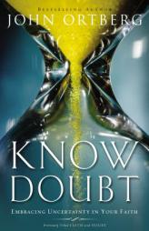 Know Doubt: Embracing Uncertainty in Your Faith by John Ortberg Paperback Book