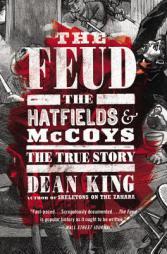 The Feud: The Hatfields and McCoys: The True Story by Dean King Paperback Book