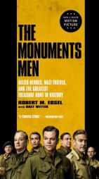 The Monuments Men: Allied Heroes, Nazi Thieves, and the Greatest Treasure Hunt in History by Robert M. Edsel Paperback Book