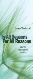 In All Seasons, For All Reasons: Praying Throughout the Year by James Martin Paperback Book