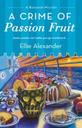 A Crime of Passion Fruit (A Bakeshop Mystery) by Ellie Alexander Paperback Book