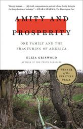 Amity and Prosperity: One Family and the Fracturing of America by Eliza Griswold Paperback Book