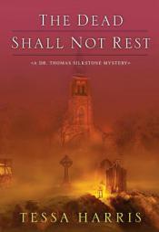 The Dead Shall Not Rest: A Dr. Thomas Silkstone Mystery (Dr. Thomas Silkstone Mysteries, Book 2) (The Dr. Thomas Silkstone Mysteries) by Tessa Harris Paperback Book