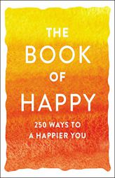 The Book of Happy: 250 Ways to a Happier You by Adams Media Paperback Book
