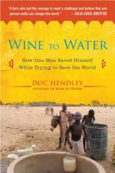 Wine to Water: How One Man Saved Himself While Trying to Save the World by Doc Hendley Paperback Book