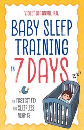 Baby Sleep Training in 7 Days: The Fastest Fix for Sleepless Nights by Violet Giannone Paperback Book