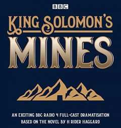 King Solomon's Mines: BBC Radio 4 Full-Cast Dramatisation by H. Rider Haggard Paperback Book